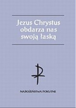 Jezus Chrystus obdarza nas swoją łaską