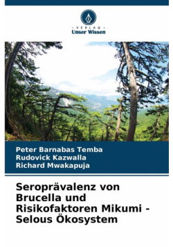 Seroprävalenz von Brucella und Risikofaktoren Mikumi - Selous Ökosystem