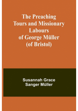 The Preaching Tours and Missionary Labours of George Müller (of Bristol)