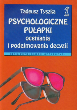 Psychologiczne pułapki oceniania i podejmowania decyzji