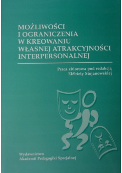 Możliwości i ograniczenia w kreowaniu własnej atrakcyjności interpersonalnej