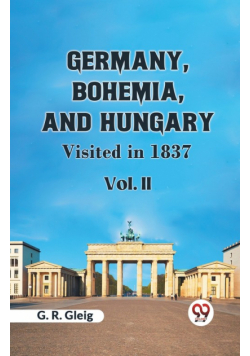 Germany, Bohemia, And Hungary Visited In 1837  Vol. II