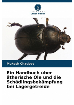 Ein Handbuch über ätherische Öle und die Schädlingsbekämpfung bei Lagergetreide