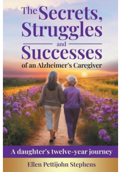 The Secrets, Struggles and Successes of an Alzheimer's Caregiver
