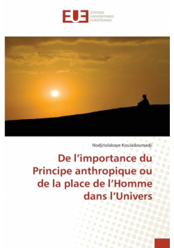 De l'importance du Principe anthropique ou de la place de l'Homme dans l'Univers