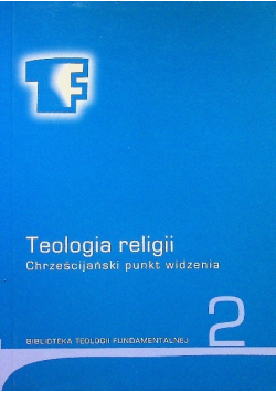 Teologia religii  Chrześcijański punkt widzenia Tom 2