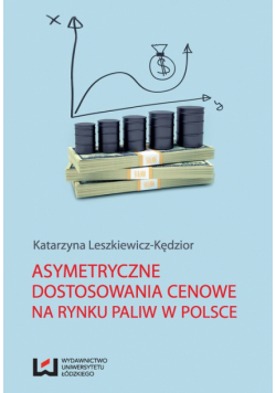 Leszkiewicz-Kędzior Katarzyna - Asymetryczne dostosowania cenowe na rynku paliw w Polsce