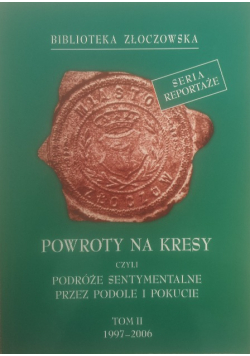 Powroty na kresy czyli podróże sentymentalne przez podole i pokucie Tom II