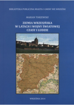 Ziemia wrzesińska w latach I wojny światowej czasy i ludzie