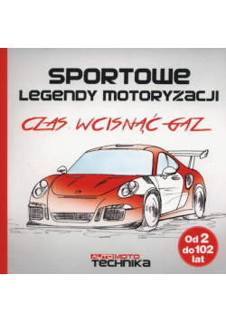 Sportowe legendy motoryzacji Czas wcisnąć gaz