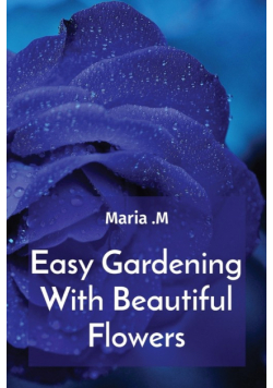 Easy Gardening With Beautiful Flowers
