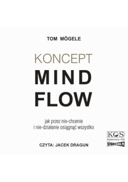 Koncept MindFlow. Jak przez nie-chcenie i nie-działanie osiągnąć wszystko