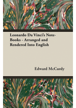 Leonardo Da Vinci's Note-Books - Arranged and Rendered Into English