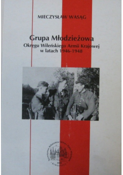 Grupa młodzieżowa okręgu wileńskiego Armii Krajowej w latach 1946  1948