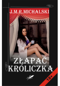 Michalski J.M.R. - Złapać króliczka