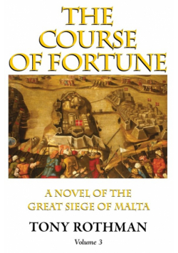 The Course of Fortune-A Novel of the Great Siege of Malta Vol. 3