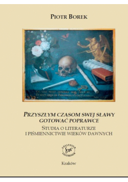 Przyszłym czasom swej sławy gotować poprawce