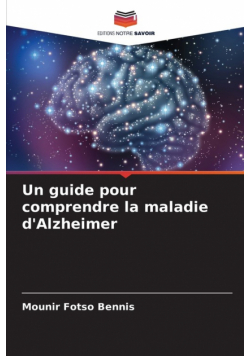Un guide pour comprendre la maladie d'Alzheimer
