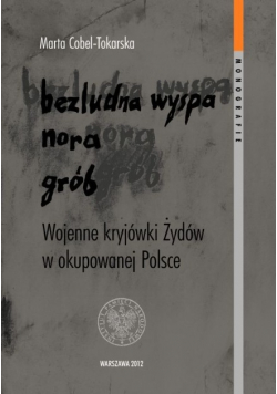 Bezludna wyspa nora grób Wojenne kryjówki Żydów w okupowanej Polsce