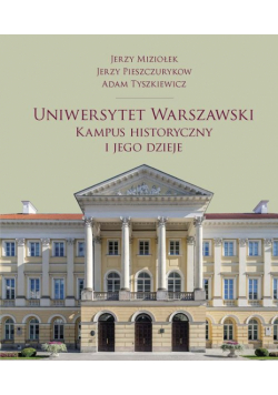 Uniwersytet Warszawski. Kampus historyczny i jego dzieje