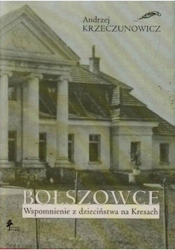 Bołszowce Wspomnienie z dzieciństwa na Kresach