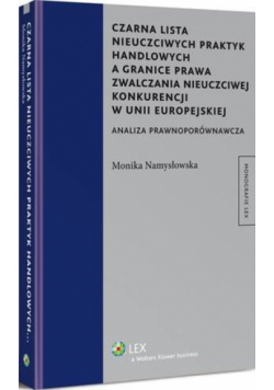 Czarna lista nieuczciwych praktyk handlowych a granice prawa zwalczania nieuczciwej konkurencji w Unii Europejskiej. Analiza prawnoporównawcza