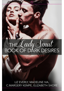 The Lady Smut Book of Dark Desires (An Anthology)