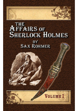 The Affairs of Sherlock Holmes By Sax Rohmer - Volume 1