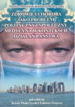 Zdrowie i choroba jako problem polityczny i społeczny. Medycyna w kontekście działań państwa
