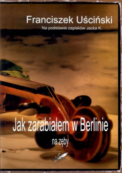 Jak zarabiałem w Berlinie na zęby