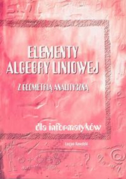 Elementy algebry liniowej z geometrią analityczną dla informatyków