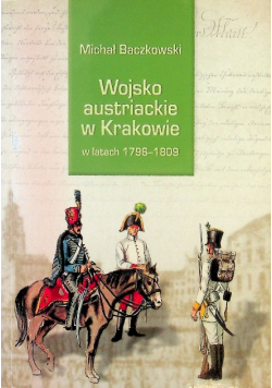 Wojsko Austriackie W Krakowie W Latach 1796 - 1809