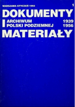 Dokumenty i archiwum Polski Podziemnej materiały 1939 1956