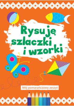 Rysuję szlaczki i wzorki Mój pomarańczowy zeszyt