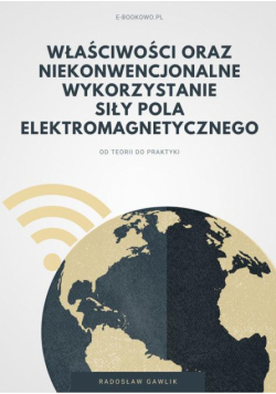 Właściwości oraz niekonwencjonalne wykorzystanie siły pola elektromagnetycznego