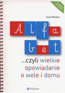 Alfabet czyli wielkie opowiadanie o wole i domu