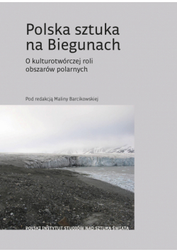Polska sztuka na Biegunach. O kulturotwórczej roli obszarów polarnych