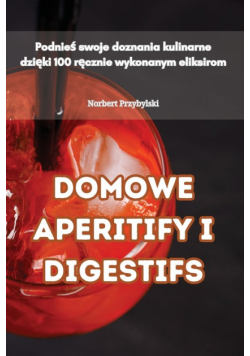 Domowe Aperitify I Digestifs