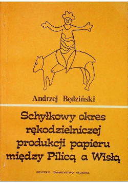 Schyłkowy okres rękodzielniczej produkcji papieru między Pilicą a Wisłą