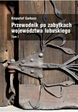 Przewodnik po zabytkach województwa lubuskiego Tom 1