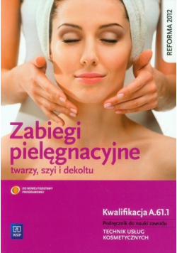 Zabiegi pielęgnacyjne Podręcznik do nauki zawodu Technik usług kosmetycznych