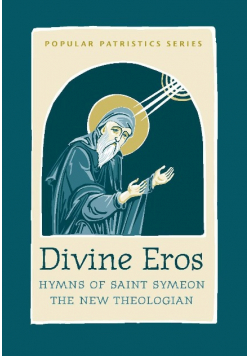 Divine Eros Hymns of Saint Symeon the New Theologian