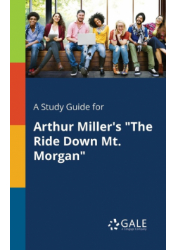 A Study Guide for Arthur Miller's "The Ride Down Mt. Morgan"