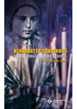 Bernadetta Soubirous duchowa droga wizjonerki z Lourdes