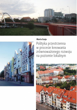 Polityka przestrzenna w procesie kreowania zrównoważonego rozwoju na poziomie lokalnym