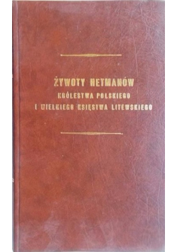 Żywoty Hetmanów Królestwa Polskiego i Wielkiego Księstwa Litewskiego reprint z 1850 r.