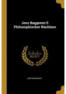 Jens Baggesen'S Philosophischer Nachlass