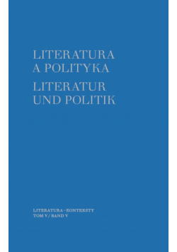 Literatura a polityka. Literatur und Politik. Tom 5