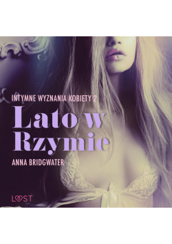 LUST. Lato w Rzymie - Intymne wyznania kobiety 2 - opowiadanie erotyczne (#2)