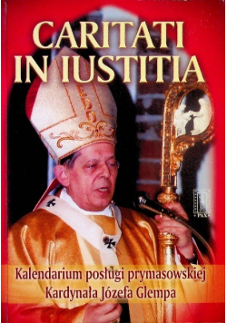 Caritati in iustitia Dwadzieścia lat posługi prymasowskiej kardynała Józefa Glempa